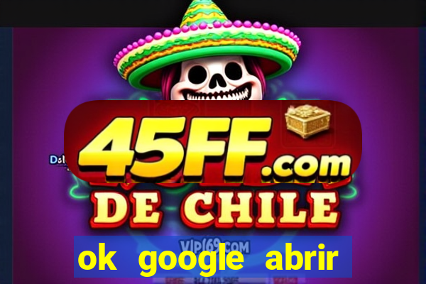 ok google abrir jogo de c****